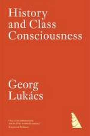 History and Class Consciousness de Georg Lukacs