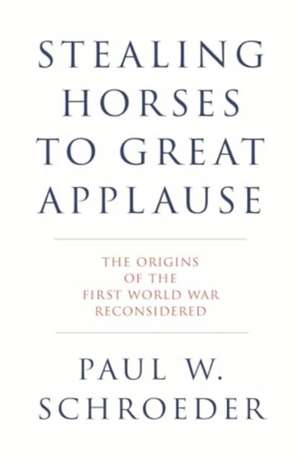 Stealing Horses to Great Applause de Paul W. Schroeder