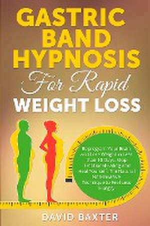 Gastric Band Hypnosis for Rapid Weight Loss de David Baxter