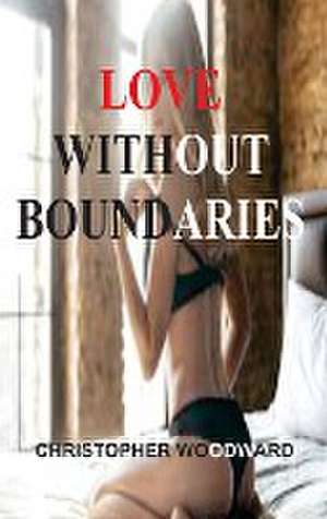 LOVE WITHOUT BOUNDARIES de Christopher Woodward