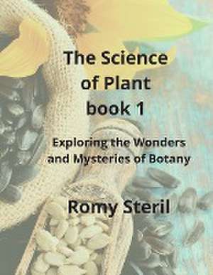 The Science of Plants The BIBLE BOOK 1 de Romy Steril