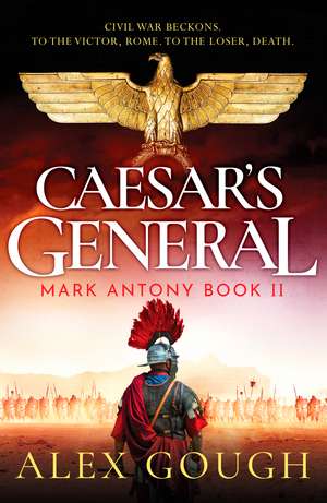 Caesar's General: An epic Roman adventure of civil war, love and loyalty de Alex Gough