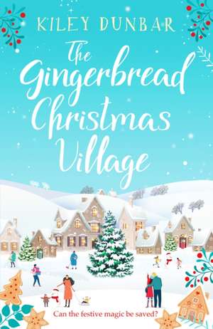 The Gingerbread Christmas Village de Kiley Dunbar