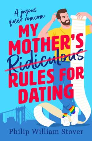 My Mother's Ridiculous Rules for Dating de Philip William Stover