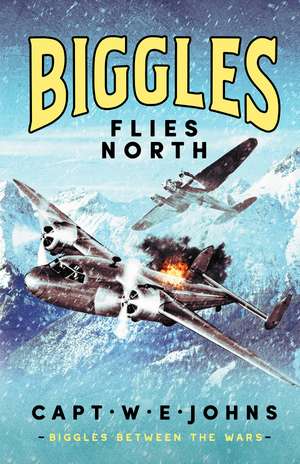 Biggles Flies North de Captain W. E. Johns