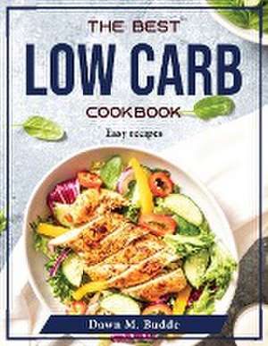 The Best Low Carb Cookbook: Easy recipes de Dawn M Budde