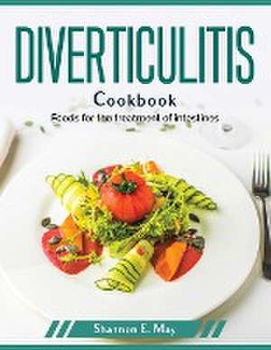 Diverticulitis Cookbook: Foods for the treatment of intestines de Shannon E May