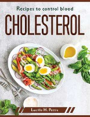 Recipes to control blood cholesterol de Lucille H Pettis