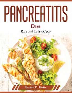 Pancreatitis diet: Easy and tasty recipes de Emilio C Holle