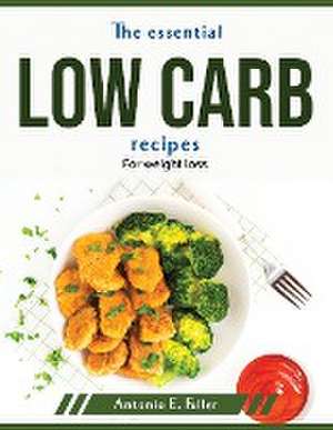 The essential low carb recipes: For weight loss de Antonio E Fuller