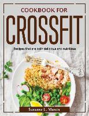 Cookbook for Crossfit: Recipes that are both delicious and nutritious de Suzanne L Martin