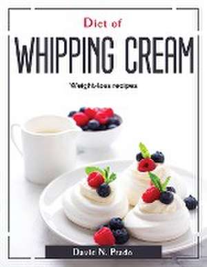 Diet of Whipping Cream: Weight-loss recipes de David N Prado