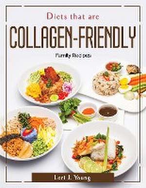 Diets that are Collagen-Friendly: Family Recipes de Family Recipes