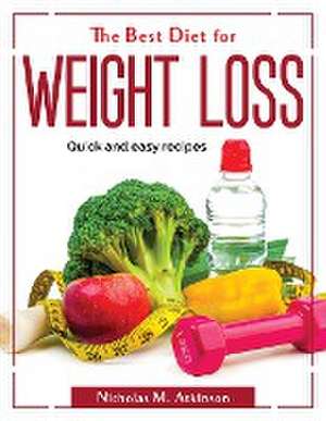 The Best Diet for Weight Loss: Quick and easy recipes de Nicholas M Atkinson