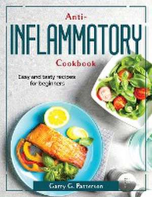 Anti-inflammatory Cookbook: Easy and tasty recipes for beginners de Garry G Patterson