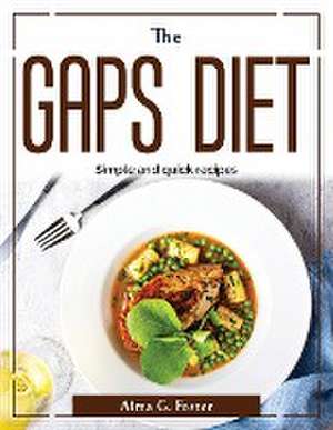 The GAPS diet: Simple and quick recipes de Alma G Foster