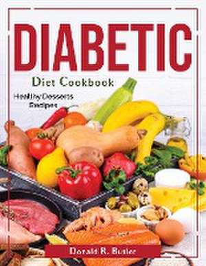 Diabetic Diet Cookbook: Healthy Desserts Recipes de Donald R Butler