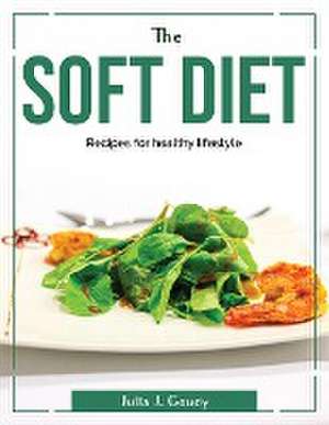 The Soft diet: Recipes for healthy lifestyle de Julia J Goudy