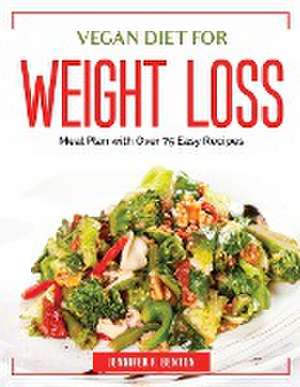 Vegan Diet for Weight Loss: Meal Plan with Over 75 Easy Recipes de Jennifer F Benton