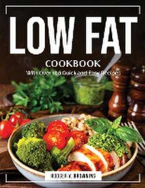 Low Fat Cookbook: With Over 100 Quick and Easy Recipes de Rodger Y Browning