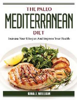 The Paleo Mediterranean Diet: Increase Your Lifespan And Improve Your Health de Gina J William