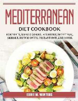 Mediterranean Diet Cookbook: For Your de Eddie M Winters