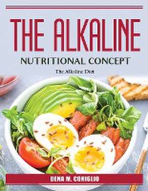 The Alkaline Nutritional Concept: The Alkaline Diet de Dena M Coniglio