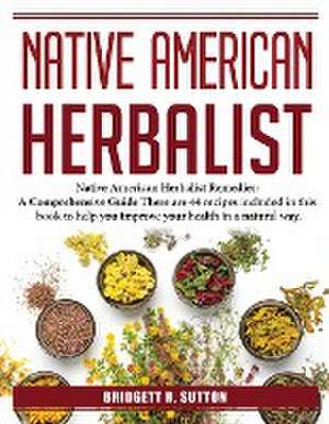 Native American Herbalist: Remedies de Bridgett R Sutton