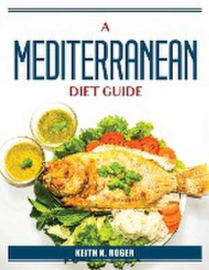 A Mediterranean Diet Guide de Keith K Roger