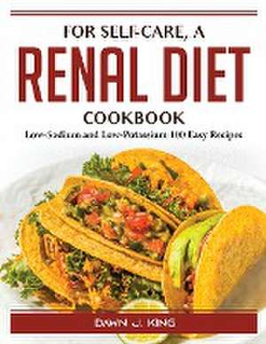 For self-care, a renal diet cookbook: Low-Sodium and Low-Potassium 100 Easy Recipes de Dawn J King