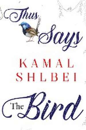 Thus Says The Bird de Kamal Shlbei