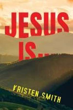 Jesus Is... de Kristen Smith