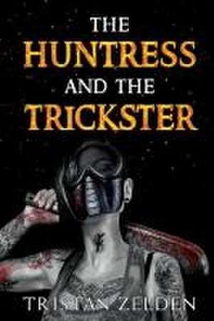 The Huntress and the Trickster de Tristan Zelden