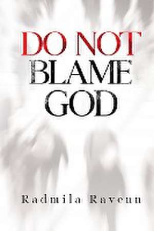 Do Not Blame God de Radmila Ravenn