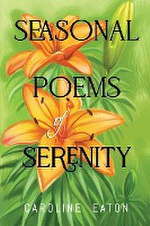 Seasonal Poems of Serenity de Caroline P Eaton