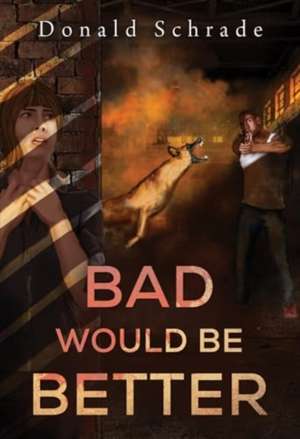 Bad Would Be Better de Don Schrade
