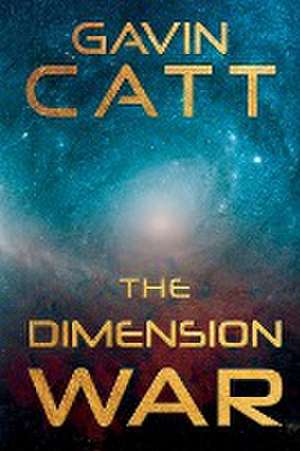 The Dimension War de Gavin Catt