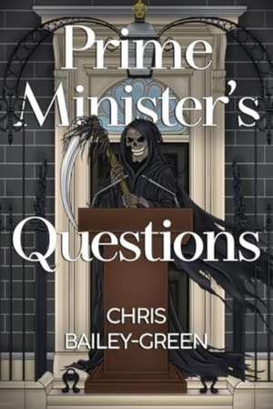 Bailey-Green, C: Prime Minister's Questions de Chris Bailey-Green