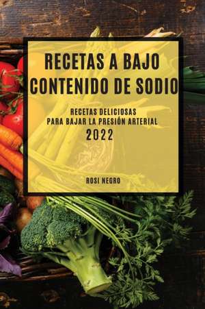 RECETAS CON BAJO CONTENIDO DE SODIO 2022 de Rosi Negro