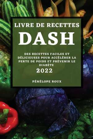 LIVRE DE RECETTES DASH 2022 de Pénélope Roux