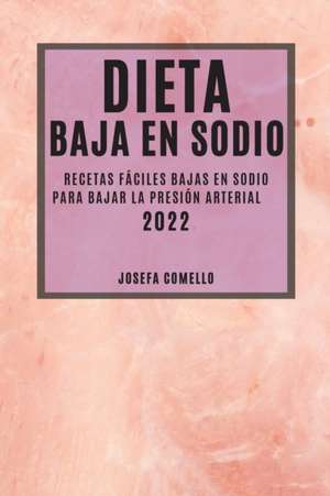 DIETA BAJA EN SODIO 2022 de Josefa Comello