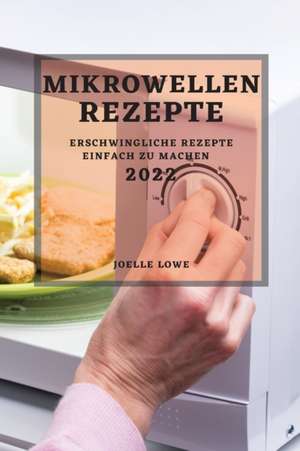 Lowe, J: MIKROWELLEN-REZEPTE 2022