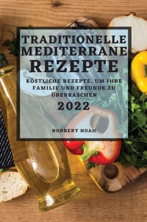 Noah, N: TRADITIONELLE MEDITERRANE REZEPTE 2022