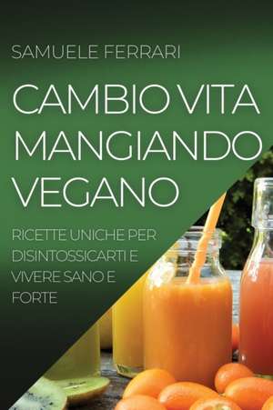 CAMBIO VITA MANGIANDO VEGANO de Samuele Ferrari