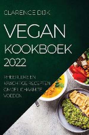 VEGAN KOOKBOEK 2022 de Clarence Dijk