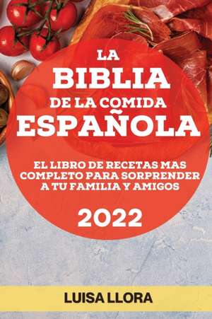 LA BIBLIA DE LA COMIDA ESPAÑOLA 2022 de Luisa Llora