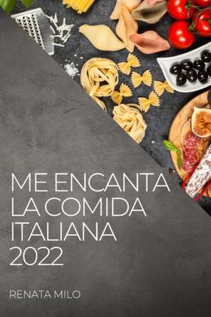 ME ENCANTA LA COMIDA ITALIANA 2022 de Renata Milo