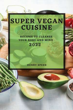 SUPER VEGAN CUISINE 2022 de Henry Speed