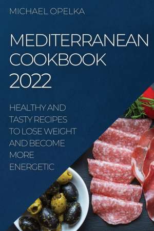 MEDITERRANEAN COOKBOOK 2022 de Michael Opelka