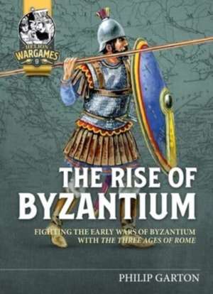 The Rise of Byzantium de Philip Garton